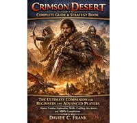 Crimson Desert Complete Guide & Strategy Book: The Ultimate Companion for Beginners and Advanced Players Master Combat, Exploration, Skills, Crafting, Boss Battles, and 100% Completion