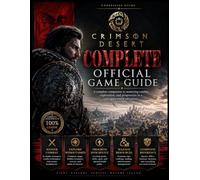 CRIMSON DESERT COMPLETE OFFICIAL GAME GUIDE: A complete companion to mastering combat, exploration, and progression in a vast open-world adventure.