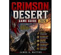 Crimson Desert Game Guide 2026: A Fast-Track Beginner Guide with Tips and Tricks to Level Up Fast, Beat Bosses Easily, Build Strong Characters, Find Hidden Quests, and Explore the Open World of Pywel