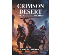 CRIMSON DESERT GUIDA AL GIOCO: Padroneggia il combattimento, esplora segreti, sblocca obiettivi e domina ogni missione in Pywel