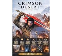 Crimson Desert Guide Complet Définitif de Survie (Édition Mise à Jour 2026) : Solution Officielle, Stratégies pour les Boss, Artisanat, Cuisine, Mise ... Recherche, Objets à Collectionner et Secrets