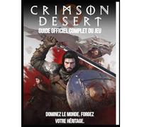Crimson Desert : Guide officiel complet du jeu: Dominez le monde. Forgez votre héritage.