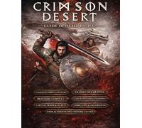 CRIMSON DESERT: GUIDE OFFICIEL DU JEU Jouez plus intelligemment, maîtrisez chaque mécanique, progressez plus vite et remportez la victoire comme personne d'autre.