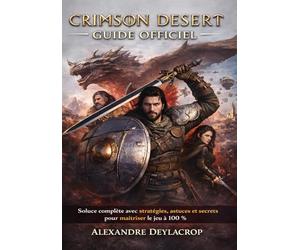 CRIMSON DESERT GUIDE OFFICIEL: Soluce complète avec stratégies, astuces et secrets pour maîtriser le jeu à 100 %