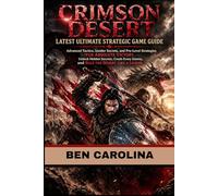 CRIMSON DESERT LATEST ULTIMATE STRATEGIC GAME GUIDE: Advanced Tactics, Insider Secrets, and Pro-Level Strategies for Absolute Victory. Unlock Hidden Secrets, Crush Every Enemy, and Rule the Desert