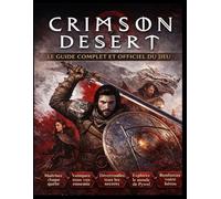 CRIMSON DESERT : LE GUIDE OFFICIEL COMPLET DU JEU