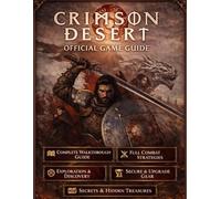 CRIMSON DESERT OFFICIAL GAME GUIDE: Dominate Every Fight. Control Every Outcome. Win Everything. Lose Nothing.