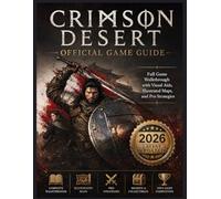 CRIMSON DESERT OFFICIAL GAME GUIDE: Full Game Walkthrough With Visual Aids,Illustrated Maps and Pro Strategies