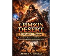 Crimson Desert Survival Guide: Beginner to Pro Tips for Combat, Exploration, Crafting, Boss Battles, Builds and Hidden Secrets
