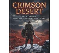 Crimson Desert: The Complete Official Strategy Game Guide: Votre compagnon ultime pour la survie, l'exploration et la conquête du monde de Pywel