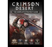 Crimson Desert: The Complete Strategy Guide: The Ultimate Cinematic Walkthrough: Mastering Combat, Economy, and Hidden Secrets