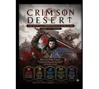 CRIMSON DESERT: THE OFFICIAL COMPREHENSIVE GAME GUIDE (Latest 2026 Edition): Master the World of Pywel: The Ultimate Strategy, Combat, and Progression ... Crimson Desert from Beginner to Legend