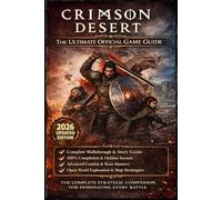 CRIMSON DESERT: THE ULTIMATE OFFICIAL GAME GUIDE: Complete Walkthrough and Warrior’s Mindset Manual - Outsmart Every Enemy, Master Combat Psychology, and Dominate Every Battle Without Guesswork