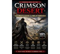 CRIMSON DESERT Ultimate Guide & Walkthrough (Updated 2026 Edition) : Complete Walkthrough, Boss Strategies, Builds, Gear Locations, Secrets, and 100% Completion