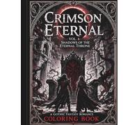 Crimson Eternal Vol. 4: Shadows of the Eternal Throne: A Gothic Fantasy Romance Coloring Book