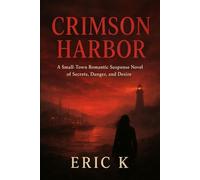 Crimson Harbor: A Small-Town Romantic Suspense Novel of Secrets, Danger, and Desire