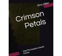 Crimson Petals: Vlad The Impalers Gentle Echoes (A Wolfs Protective Shadow and Other Stories)