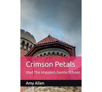 Crimson Petals: Vlad The Impalers Gentle Echoes (A Wolfs Protective Shadow and Other Stories)