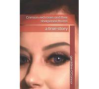Crimson red roses and their sharpened thorns: a true story