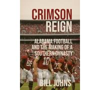 CRIMSON REIGN: Alabama Football and the Making of a Southern Dynasty (Saturdays of Legend)