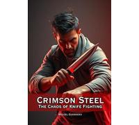 Crimson Steel The Chaos of Knife Fighting