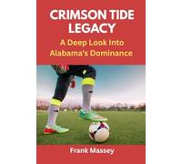 CRIMSON TIDE LEGACY: A Deep Look Into Alabama’s Dominance