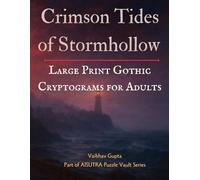 Crimson Tides of Stormhollow: Large Print Gothic Cryptograms for Adults - 300+ Chilling Puzzles Across Vampire, Werewolf & Gothic Mystery Legends: A ... Mysteries (Gothic Story Cryptogram Series)