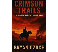 Crimson Trails: Blood and Shadows of the West
