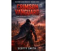 CRIMSON VANGUARD: A Psychological Science Fiction Thriller About Control, Prediction, and Power
