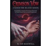CRIMSON VOW UNDER THE BLOOD MOON: A Forbidden Vampire Romance Chronicle Of Fated Souls And Ancient Prophecies