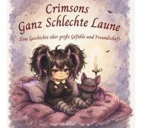 Crimsons Ganz Schlechte Laune: Eine gemütliche Geschichte über große Gefühle, Freundschaft und emotionales Lernen für Kinder ab 3 Jahren (Mit 6 ... Eine Fantasygeschichte über kleine Monster