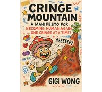 Cringe Mountain: A Manifesto For Becoming Human, One Cringe At A Time