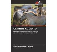CRINIERE AL VENTO: La saga di quella potente energia vitale che conosciamo con il nome comune di cavallo
