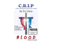 CRIP In Yo’ Own BLOOD: Christ Represents Individual Power in yo’ own Blood