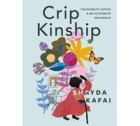 Crip Kinship: The Disability Justice & Art Activism of Sins Invalid