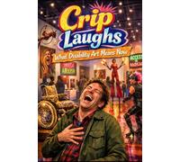 Crip Laughs: What Disability Art Means Now