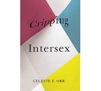 Cripping Intersex (Disability Culture and Politics)