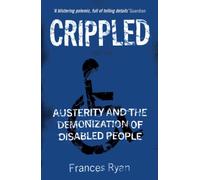 Crippled : Austerity and the Demonization of Disabled People