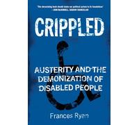 Crippled: Austerity and the Demonization of Disabled People