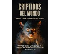 Criptidos del Mundo: Donde las Leyendas se Encuentran con la Realidad