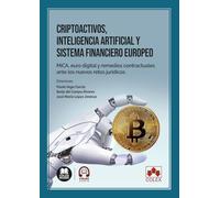 Criptoactivos, inteligencia artificial y sistema financiero europeo: MiCA, euro digital y remedios contractuales ante los nuevos retos jurídicos (monografico)