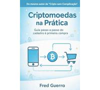 Criptomoedas na Prática: Guia passo a passo do cadastro à primeira compra. (Cripto Fácil)
