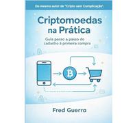 Criptomoedas na Prática: Guia passo a passo do cadastro à primeira compra. (Cripto Fácil)