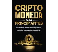 Criptomoneda para principiantes: Guía paso a paso de trading, seguridad de billeteras y fundamentos de blockchain para evitar estafas, proteger las inversiones y entender aspectos legales y fiscales