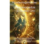 Criptomonedas - El Nuevo Oro 2: Descubriendo la Revolución de las Finanzas Digitales y la Tecnología Blockchain