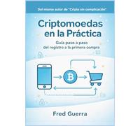 Criptomonedas en la practica: Guía paso a paso del registro a la primera compra (Cripto Fácil en Español)