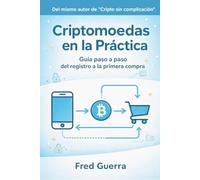 Criptomonedas en la practica: Guía paso a paso del registro a la primera compra (Cripto Fácil en Español)