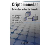 Criptomonedas entender antes de invertir: Una guía para comprender el mercado y su funcionamiento