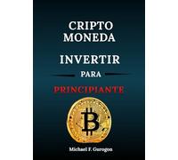 CRIPTOMONEDAS INVERSIÓN PARA PRINCIPIANTES: La revolución de la Web3 y guía para principiantes sobre criptomonedas y finanzas descentralizadas