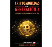 Criptomonedas para la Generación X: Una Guía Práctica Para Mayores de 50 Años (Edición Chile)